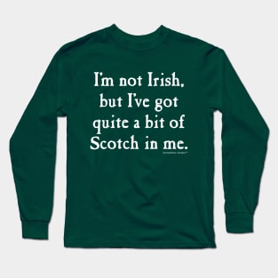 I'm Not Irish But I've Got Scotch Long Sleeve T-Shirt